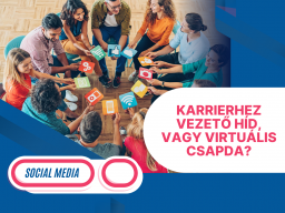 Social media: karrierhez vezető híd, vagy virtuális csapda?