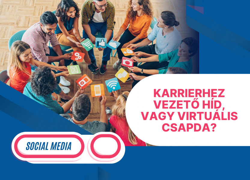 Social media: karrierhez vezető híd, vagy virtuális csapda?